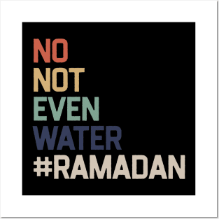 No Not Even Water Ramadan Posters and Art